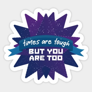 Tough Times Tougher You [comet] Sticker